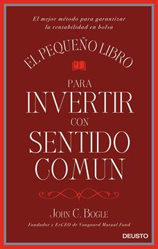 El pequeño libro para invertir con sentido común "El mejor método para garantizar la rentabilidad en bolsa"