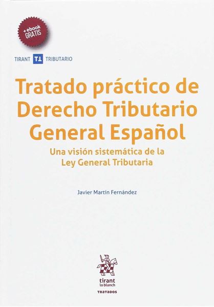 Tratado práctico de Derecho Tributario General Español "Una visión sistematizada de la Ley General Tributaria"