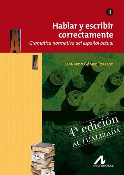 Hablar y Escribir Correctamente Tomo Ii. Edición 4ª Actualizada "Gramática Normativa del Español Actual."