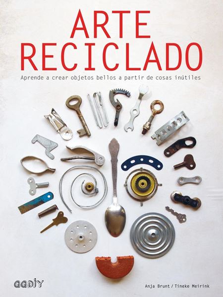 Arte reciclado "Aprende a crear objetos bellos a partir de cosas inútiles"