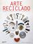 Arte reciclado "Aprende a crear objetos bellos a partir de cosas inútiles"