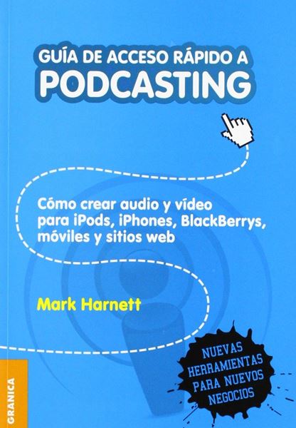 Guía de Acceso rápido a Podcasting "Como crear audio y video para iPods, iPhones, BlackBerrys, moviles y sit"