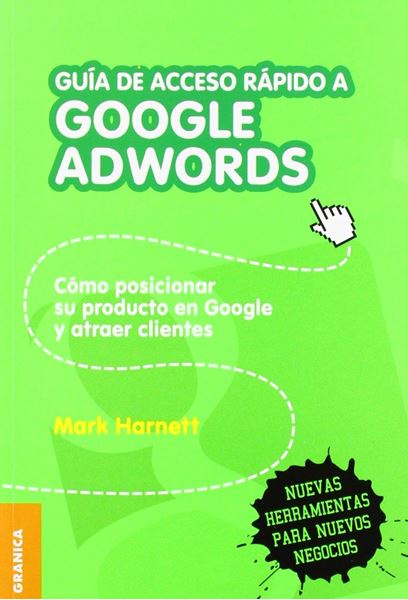 Guía de acceso rápido a Google adwords "Cómo posicionar su producto en Google y atraer clientes"