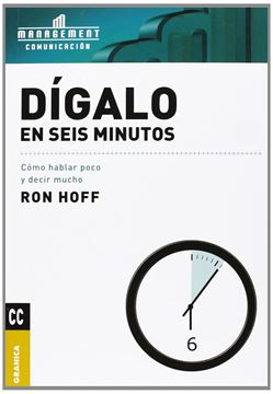 Dígalo en seis minutos "Cómo hablar poco y decir mucho"