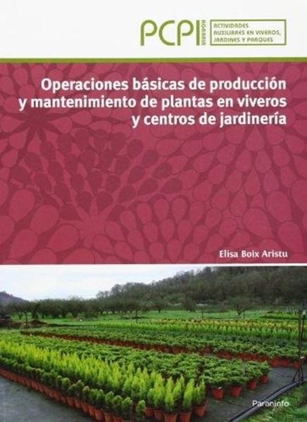 Operaciones Básicas de Producción y Mantenimiento de Plantas en Viveros y Centros de Jardinería "Pcpi Agraria. Actividades Auxiliares en Viveros, Jardines y Parq"