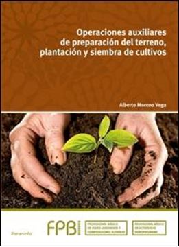 Operaciones auxiliares de preparación del terreno, plantación y siembra de cultivos "Formación profesional básica agraria. Profesional básico en agro-jardine"
