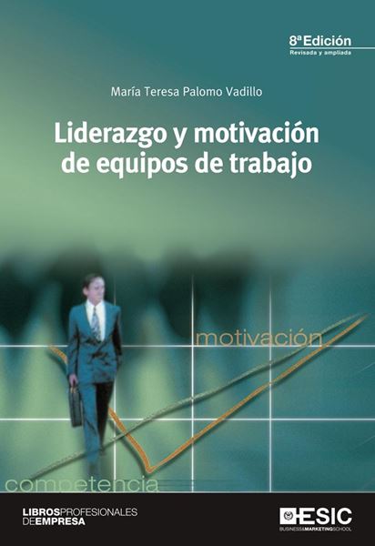 Liderazgo y motivación de equipos de trabajo "8ªedición revisada y ampliada"