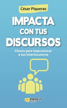 Impacta con tus discursos "Claves para impresionar a tus interlocutores"