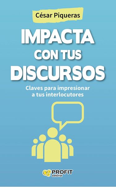 Impacta con tus discursos "Claves para impresionar a tus interlocutores"