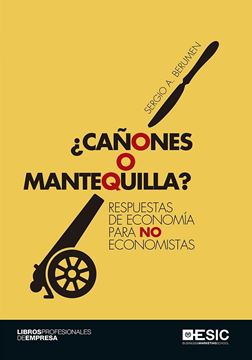 ¿Cañones o mantequilla? "Respuestas de economía para no economistas"