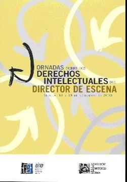 Jornadas sobre los Derechos Intelectuales del Director de Escena "Sevilla 18 y 19 de Noviembre de 2000"