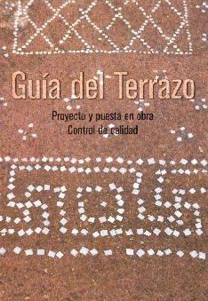 Guía del Terrazo. Proyecto y Puesta en Obra. Control de Calidad