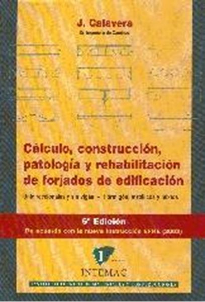 Cálculo, Construcción, Patología y Rehabilitación de Forjados de Edificación "Unidireccionales y sin Vigas. Hormigon Metalico y Mixto"