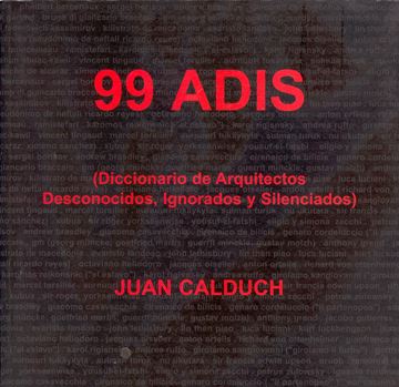 99 Adis. Diccionario de Arquitectos Desconocidos, Ignorados y Silenciados