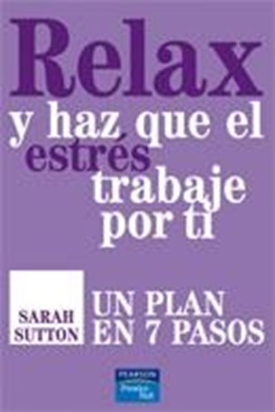 Relax y Haz que el Estrés Trabaje por Ti "Un Plan en 7 Pasos"