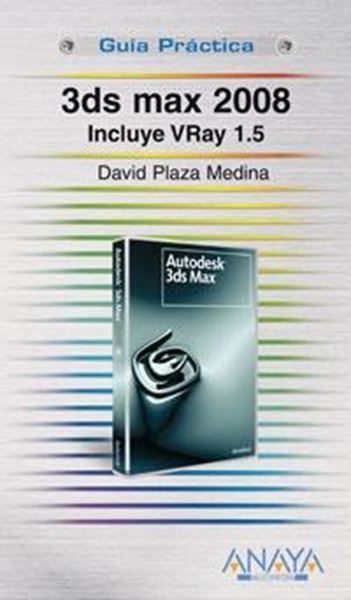 3ds Max 2008 Guía Práctica "Incluye Vray 1.5."
