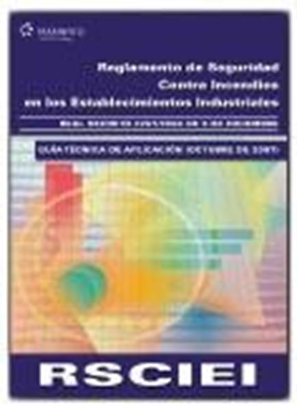 Reglamento de Seguridad contra Incendios en los Establecimientos Industriales (Rsciei) "Rd 2267/2004 de 3 de Diciembre y Guía Técnica de Aplicación 2007"