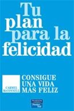 Tu Plan para la Felicidad. "Consigue una Vida Más Feliz"