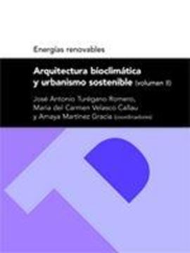 Arquitectura Bioclimática y Urbanismo Sostenible (Volumen Ii) "Energías Renovables"