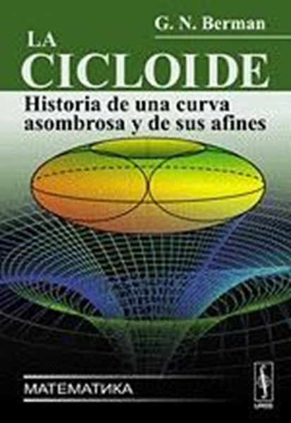 Cicloide, La "Historia de una Curva Asombrosa y de sus Afines"