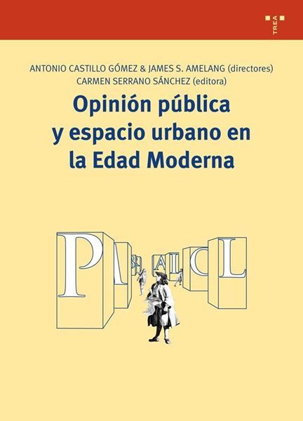 Opinión pública y espacio urbano en la Edad Moderna