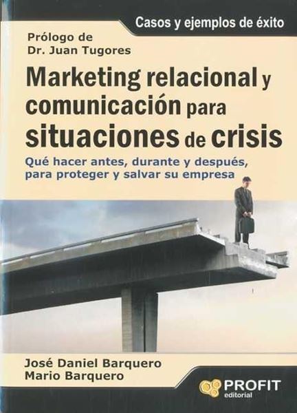 Marketing relacional y  comunicación para situaciones de crisis "Qué hacer antes, durante y después para proteger y salvar su empresa"