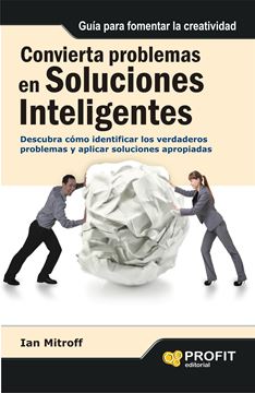 Convierta problemas en soluciones inteligentes "Descubra cómo identificar los verdaderos problemas y aplicar soluciones"