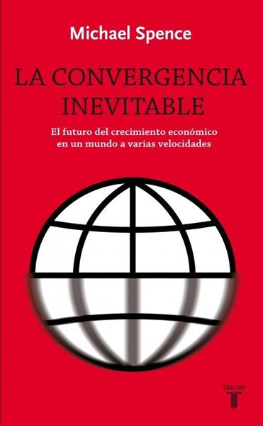 Convergencia Inevitable, La "Futuro del Crecimiento Económico en un Mundo a Varias Velocidade"