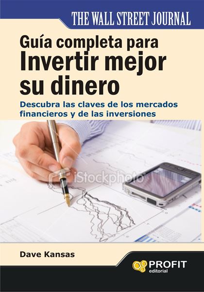 Guía completa para invertir mejor su dinero "Descubra las claves de los mercados financieros y de las inversiones"
