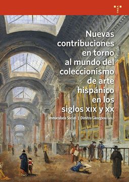 Nuevas contribuciones en torno al mundo del coleccionismo del arte hispánico en los siglos XIX y XX