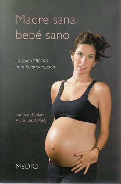 Madre sana, bebe sano "La guía definitiva para la embarazada"