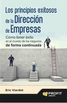 Los Principios Exitosos de la  Dirección de Empresas "Cómo Tener Éxito en el Mundo de los Negocios de Forma Continuada"