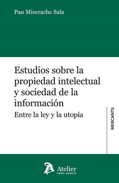 Estudios sobre la Propiedad Intelectual y Sociedad de la Información. "Entre la Ley y la Utopía."