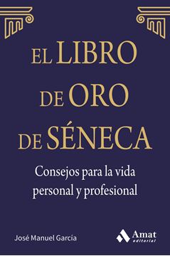 El libro de oro de Séneca "Consejos para la vida personal y profesional"