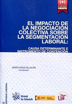 Impacto de la negociación colectiva sobre la segmentación laboral, El "Causa determinante e instrumento de contención"