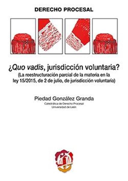 ¿Quo vadis, jurisdicción voluntaria? "La reestructuración parcial de la materia en la ley 15/2015, de 2 de jul"