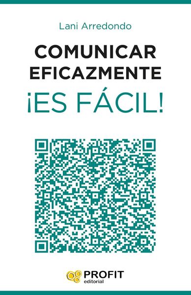 Comunicar eficazmente ¡Es fácil! "24 lecciones para triunfar en el mundo de los negocios"