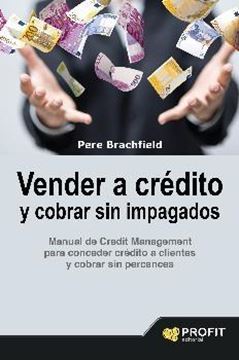 Vender a crédito y cobrar sin impagados "Manual de credit management para conceder crédito a clientes y cobrar sin percances"