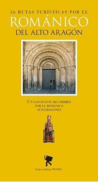 35 rutas turísticas por el Románico del Alto Aragón "Un fascinante recorrido por el románico altoaragonés"