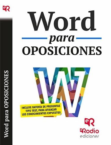 Word para Oposiciones "Incluye batería de preguntas tipo test, para afianzar los conocimientos expuestos"