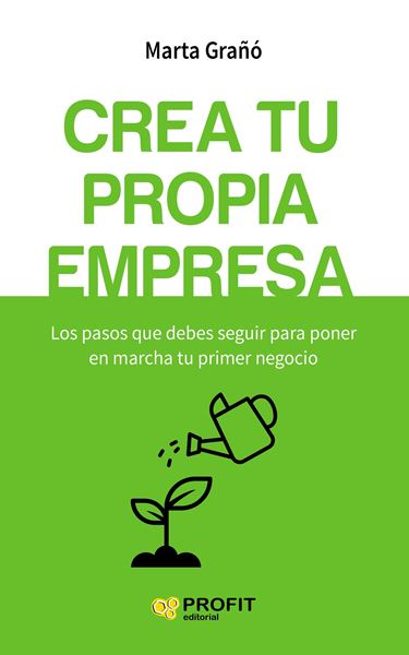 Crea tu propia empresa "Los pasos que debes seguir para poner en marcha tu primer negocio"