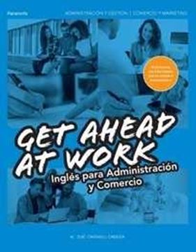  Get ahead at Work. Inglés para Administración y Comercio