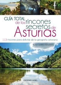 Guía total de los rincones secretos de Asturias "113 rincones para disfrutar de la geografía asturiana"
