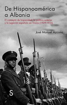 De Hispanoamérica a Albania "El concepto de Hispanidad, la política exterior y la legación Española en Tirana"