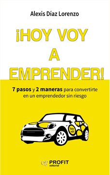 ¡Hoy voy a emprender! "7 pasos y 2 maneras para convertirte en un emprendedor sin riesgo"