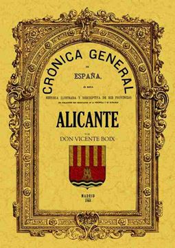 Crónica de la provincia de España:  Alicante "HIstoria ilustrada y descriptiva de sus provincias"