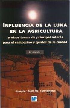 Influencia de la Luna en la Agricultura y Otros Temas de Principal Interés para el Campesino... "Y Gentes de la Ciudad"
