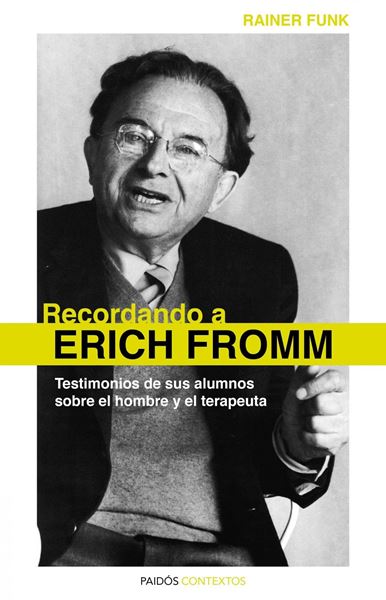 Recordando a Erich Fromm "Testimonios de sus Alumnos sobre el Hombre y el Terapeuta"