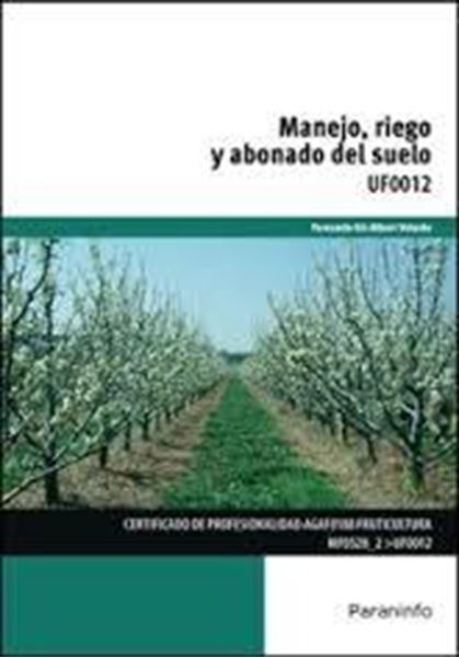 Manejo, riego y abonado del suelo "Certificado de profesionalidad AGAF0108. Fruticultura MF0528-2 UF0012"
