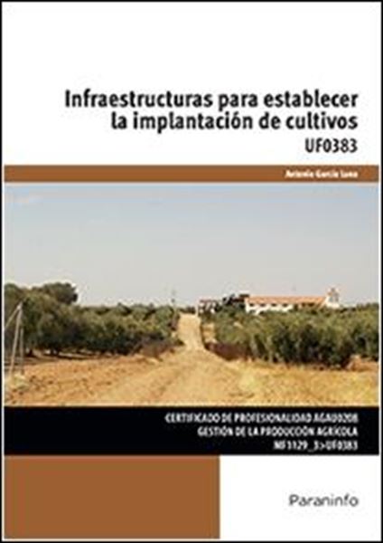 Infraestructuras para establecer la implantación de cultivos "UF0383. Certificado de profesionalidad GEstión de la producción agrícola"